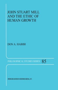 صورة الغلاف: John Stuart Mill and the Ethic of Human Growth 9780792368540