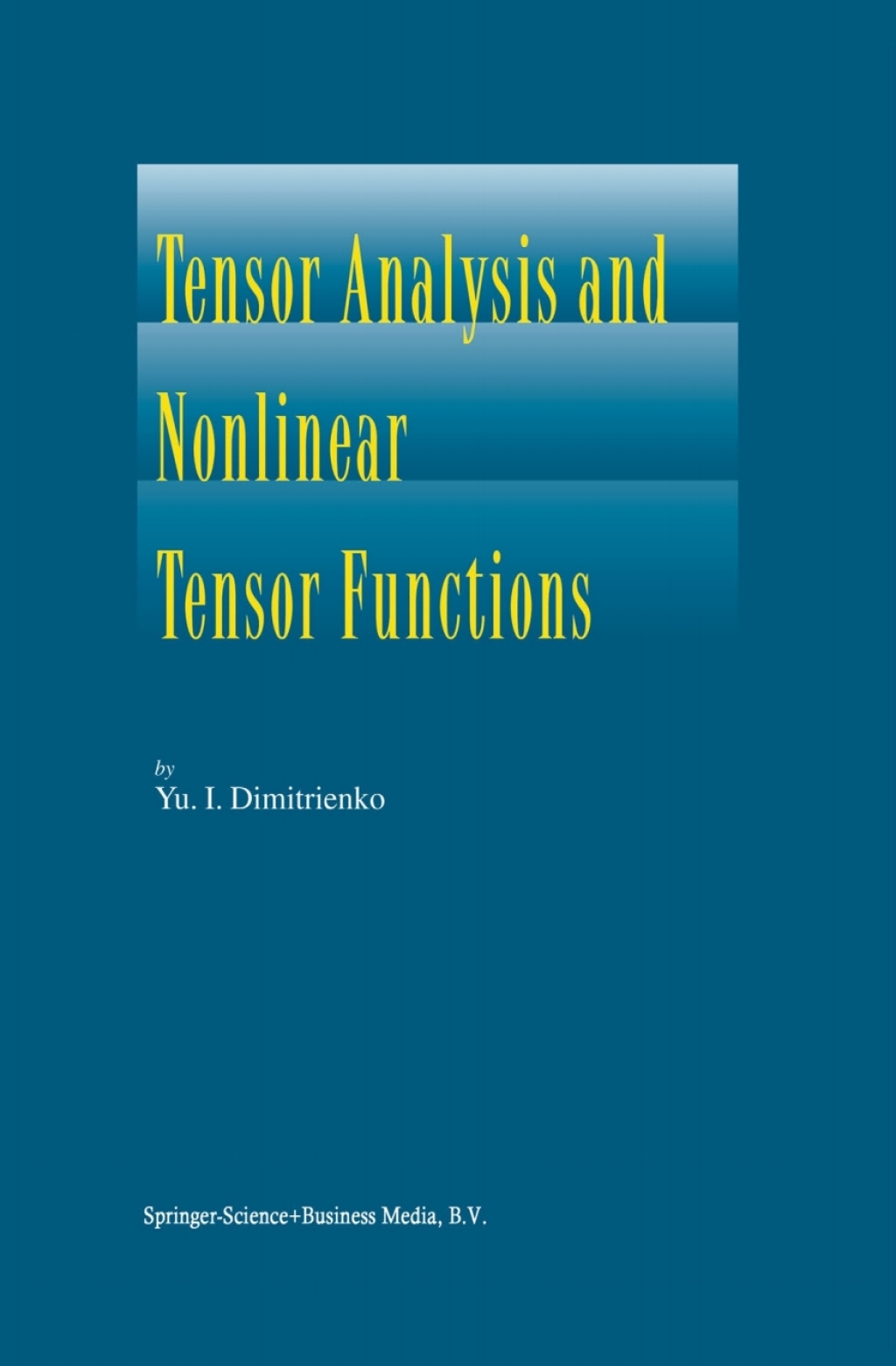 Tensor Analysis and Nonlinear Tensor Functions (eBook Rental) - Yuriy I. Dimitrienko,