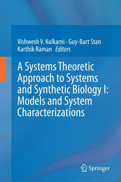 Cover image for book A Systems Theoretic Approach to Systems and Synthetic Biology I: Models and System Characterizations
