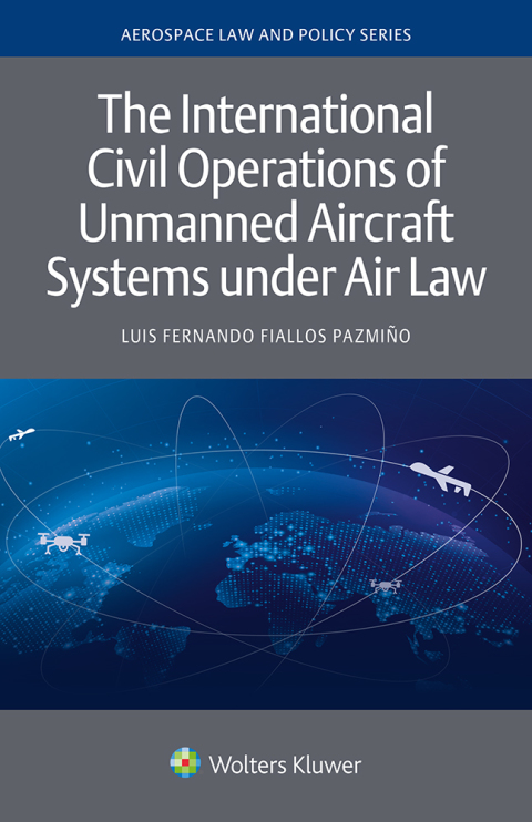 Cover image for book The International Civil Operations of Unmanned Aircraft Systems under Air Law