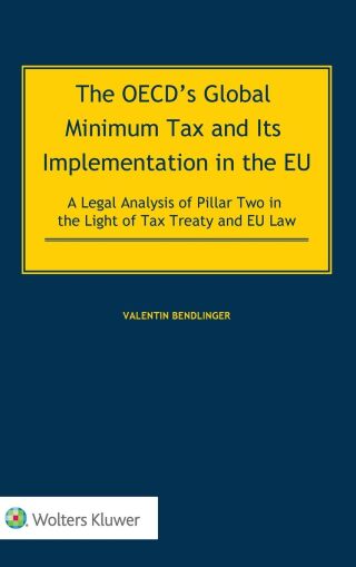 The OECD’s Global Minimum Tax and its Implementation in the EU – A Legal Analysis of Pillar Two in the Light of Tax Treaty and EU Law