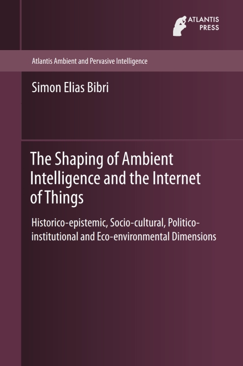 Cover image for book The Shaping of Ambient Intelligence and the Internet of Things