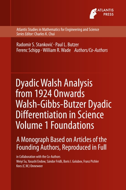 Dyadic Walsh Analysis from 1924 Onwards Walsh-Gibbs-Butzer Dyadic Differentiation in Science Volume 1 Foundations 