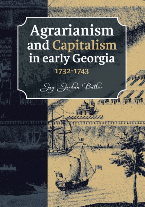 Cover image for book Agrarianism and Capitalism in early Georgia (1732-1743)
