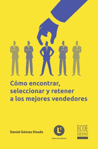 Cómo encontrar, seleccionar y retener a los mejores vendedores