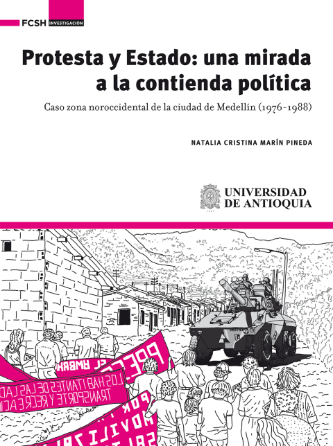 Cover image for book Protesta y estado: una mirada a la contienda política . Caso zona noroccidental de la ciudad de Medellín (1976-1988)