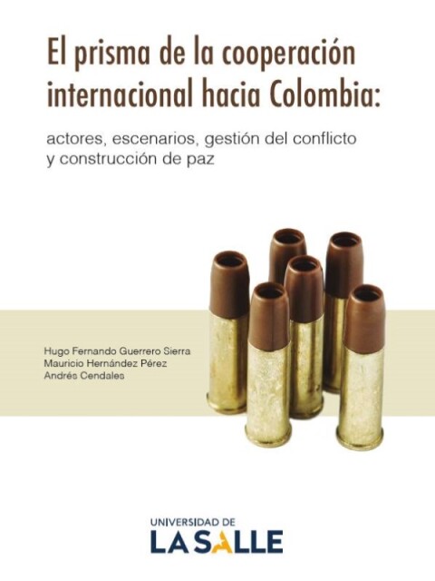 Cover image for book El prisma de la cooperación internacional hacia Colombia: Actores, escenarios, gestión del conflicto y construcción de paz