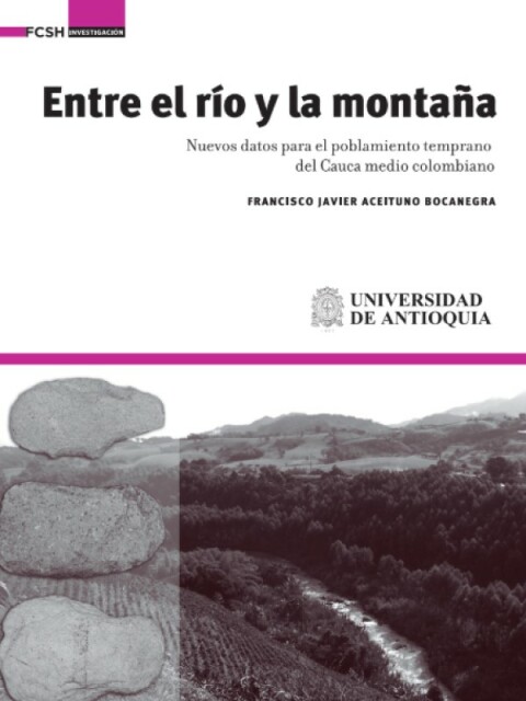 Cover image for book Entre el río y la montaña.. Nuevos datos para el poblamiento temprano del Cauca medio colombiano