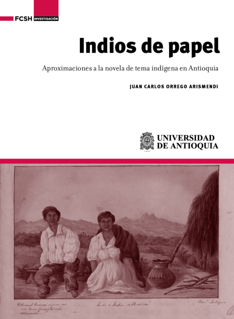 Cover image for book Indios de papel. Aproximaciones a la novela de tema indígena en Antioquia