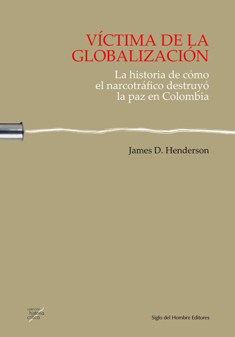 Cover image for book Victima de la globalización. La historia de como el narcotrafico destruyo la paz en Colombia