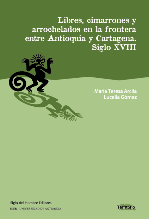 Cover image for book Libres cimarrones y arrochelados en la frontera entre antioquia y cartagena. Siglo xviii