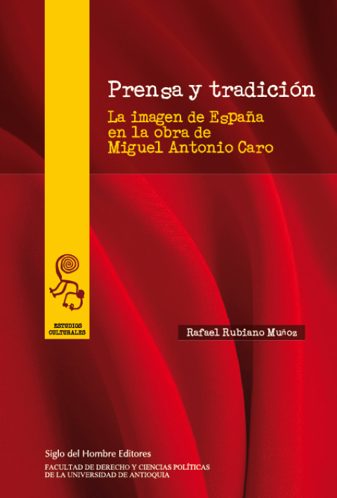Cover image for book Prensa y tradición. La imagen de España en la obra de Miguel Antonio Caro