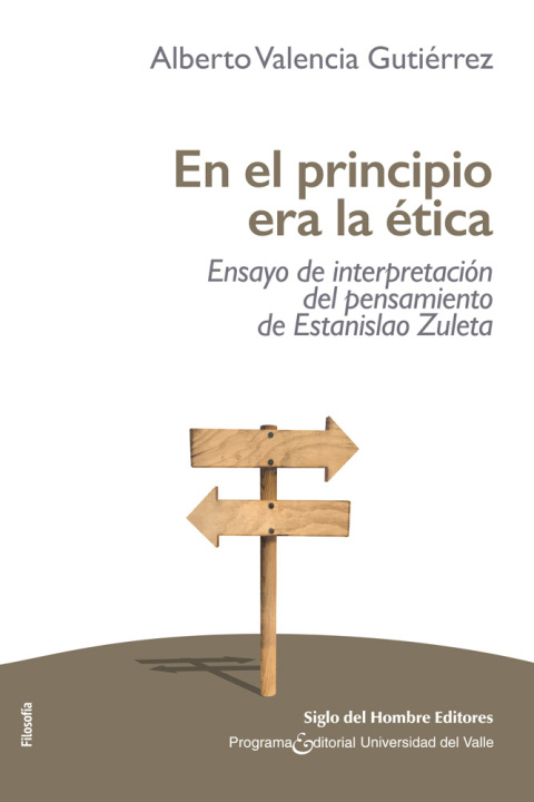 Cover image for book En el principio era la ética. Ensayo de interpretación del pensamiento de Estanislao Zuleta