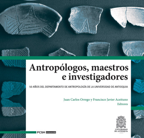 Cover image for book Antropólogos, maestros e investigadores. 50 años del Departamento de Antropología de la Universidad de Antioquia