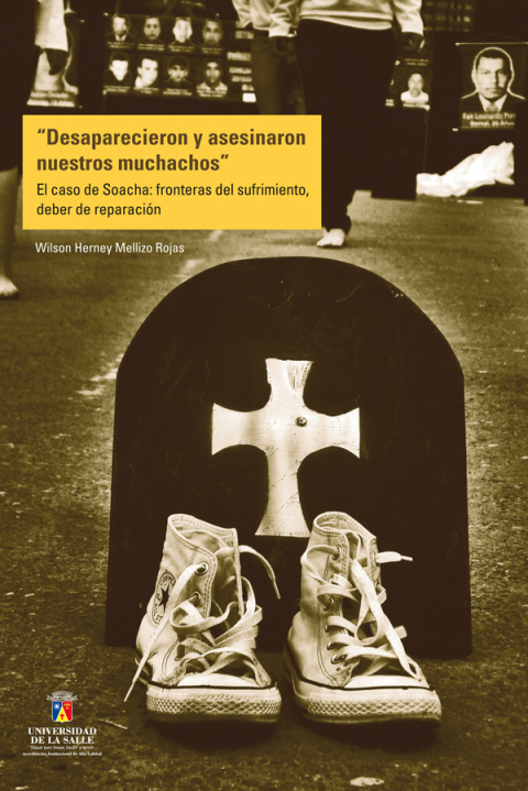Cover image for book Desaparecieron y asesinaron nuestros muchachos: El caso de Soacha: fronteras del sufrimiento, deber de reparación
