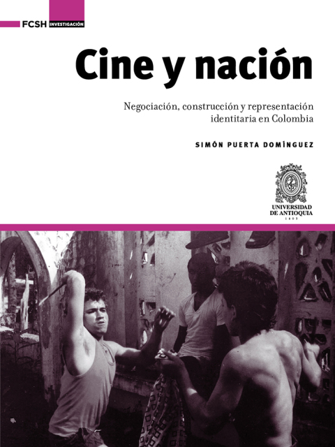 Cover image for book Cine y nación:. Negociación, construcción y representación identitaria en Colombia