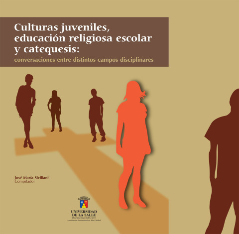 Cover image for book Culturas juveniles, educación religiosa escolar y catequesis: Conversaciones entre distintos campos disciplinares