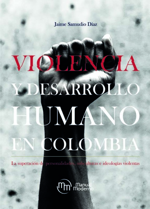 Cover image for book Violencia y desarrollo humano en Colombia. La superación de personalidades, subculturas e ideologías violentas