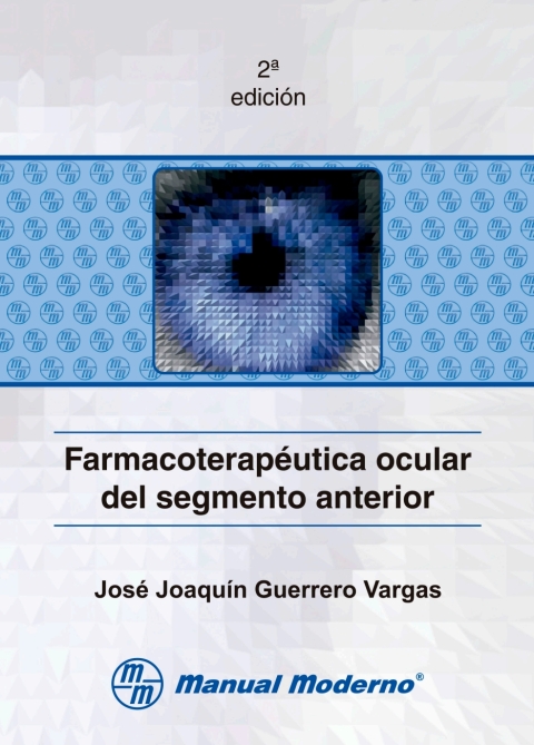 Cover image for book Farmacoterapéutica ocular del segmento anterior. Guía para optómetras, médicos generales y cuerpo profesional del cuidado primario de la salud visual y ocular