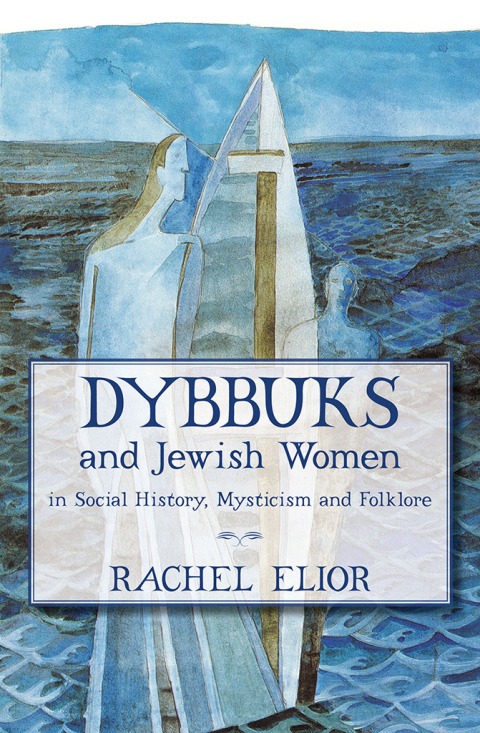 Cover image for book Dybbuks and Jewish Women in Social History, Mysticism and Folklore