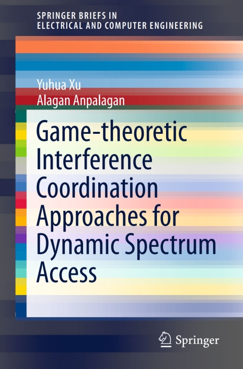 Cover image for book Game-theoretic Interference Coordination Approaches for Dynamic Spectrum Access