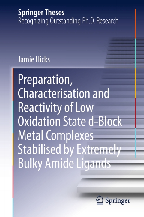 Cover image for book Preparation, Characterisation and Reactivity of Low Oxidation State d-Block Metal Complexes Stabilised by Extremely Bulky Amide Ligands