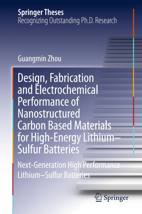 Cover image for book Design, Fabrication and Electrochemical Performance of Nanostructured Carbon Based Materials for High-Energy Lithium–Sulfur Batteries