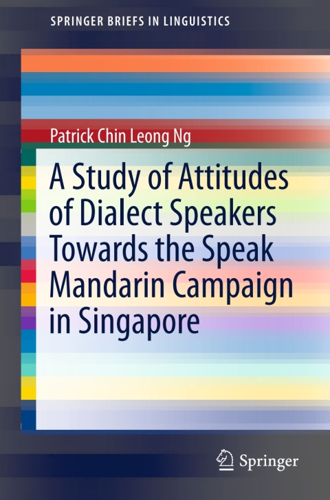 Cover image for book A Study of Attitudes of Dialect Speakers Towards the Speak Mandarin Campaign in Singapore