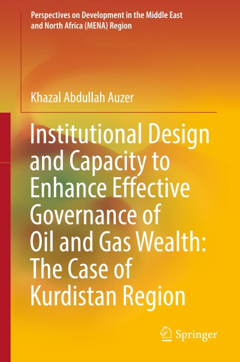 Cover image for book Institutional Design and Capacity to Enhance Effective Governance of Oil and Gas Wealth: The Case of Kurdistan Region