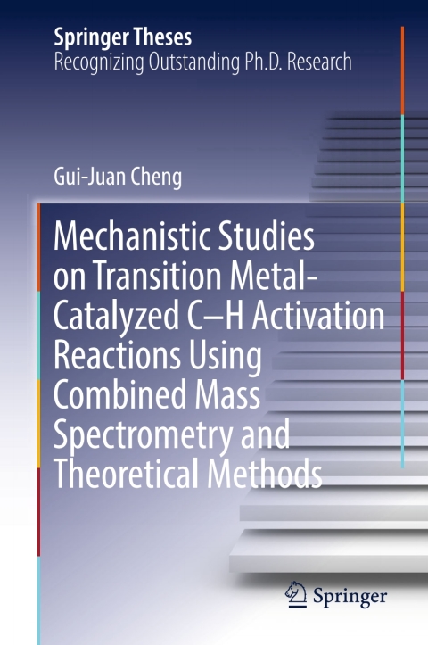 Cover image for book Mechanistic Studies on Transition Metal-Catalyzed C–H Activation Reactions Using Combined Mass Spectrometry and Theoretical Methods