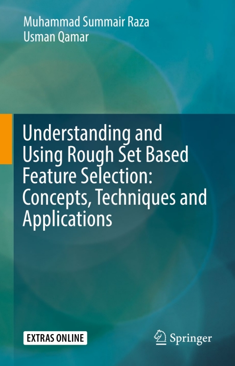 Cover image for book Understanding and Using Rough Set Based Feature Selection: Concepts, Techniques and Applications