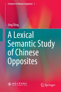 Cover image: A Lexical Semantic Study of Chinese Opposites 9789811061837