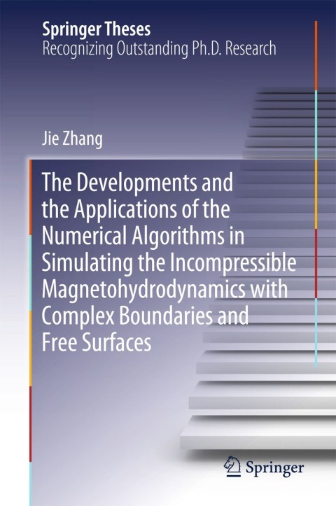 Cover image for book The Developments and the Applications of the Numerical Algorithms in Simulating the Incompressible Magnetohydrodynamics with Complex Boundaries and Free Surfaces