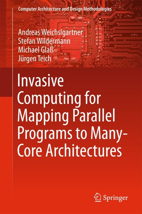 Cover image for book Invasive Computing for Mapping Parallel Programs to Many-Core Architectures
