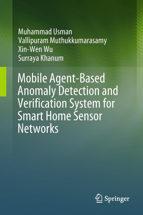 Cover image for book Mobile Agent-Based Anomaly Detection and Verification System for Smart Home Sensor Networks