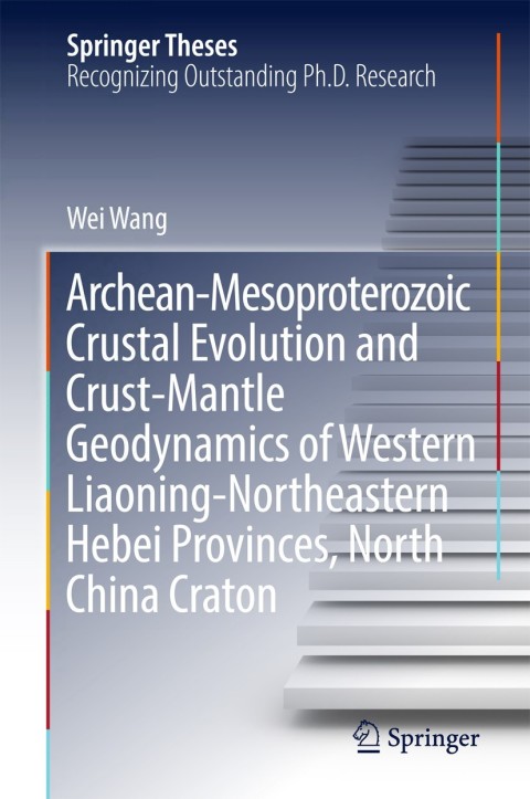 Cover image for book Archean-Mesoproterozoic Crustal Evolution and Crust-Mantle Geodynamics of Western Liaoning-Northeastern Hebei Provinces, North China Craton