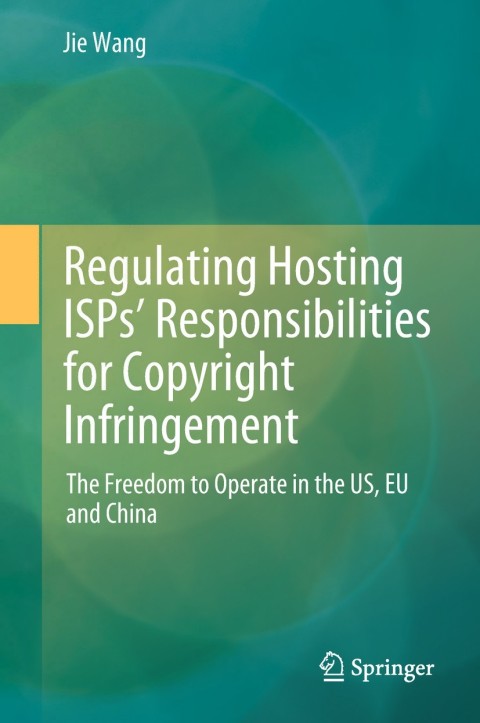 Regulating Hosting ISPsâ Responsibilities for Copyright Infringement 