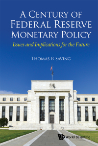 Cover image: Century Of Federal Reserve Monetary Policy, A: Issues And Implications For The Future 9789811201776