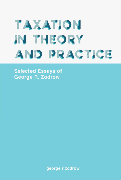 Cover image for book Taxation in Theory and Practice: Selected Essays of George R Zodrow