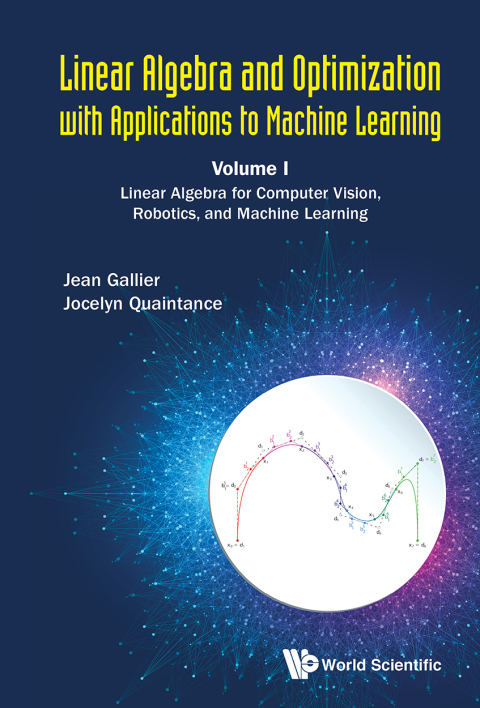 Cover image for book Linear Algebra and Optimization with Applications to Machine Learning: Volume I: Linear Algebra for Computer Vision, Robotics, and Machine Learning