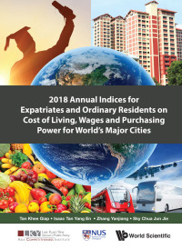 صورة الغلاف: 2018 Annual Indices For Expatriates And Ordinary Residents On Cost Of Living, Wages And Purchasing Power For World's Major Cities 9789811208850