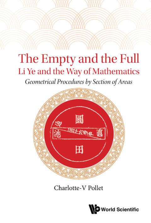 Cover image for book The Empty and the Full: Li Ye and the Way of Mathematics: Geometrical Procedures by Section of Areas
