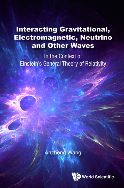 Cover image for book Interacting Gravitational, Electromagnetic, Neutrino and Other Waves: In the Context of Einstein's General Theory of Relativity