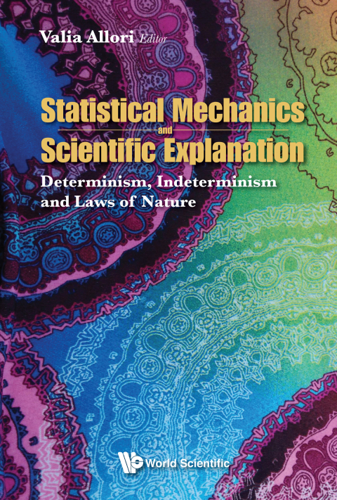 Cover image for book Statistical Mechanics and Scientific Explanation: Determinism, Indeterminism and Laws of Nature
