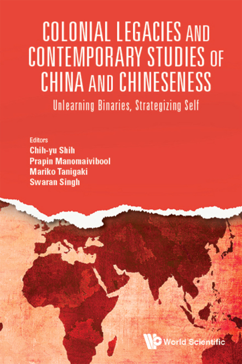 Cover image for book Colonial Legacies and Contemporary Studies of China and Chineseness: Unlearning Binaries, Strategizing Self