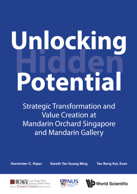 Cover image for book Unlocking Hidden Potential: Strategic Transformation and Value Creation at Mandarin Orchard Singapore and Mandarin Gallery