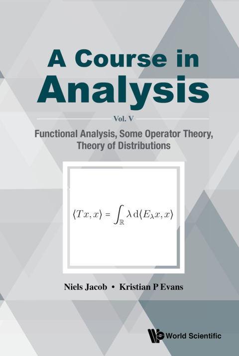 Cover image for book A Course in Analysis: Vol. V: Functional Analysis, Some Operator Theory, Theory of Distributions