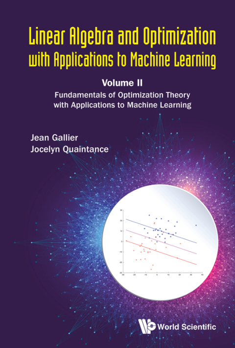 Cover image for book Linear Algebra and Optimization with Applications to Machine Learning: Volume II: Fundamentals of Optimization Theory with Applications to Machine Learning