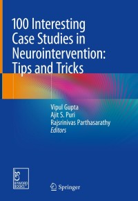 Cover image: 100 Interesting Case Studies in Neurointervention: Tips and Tricks 9789811313455