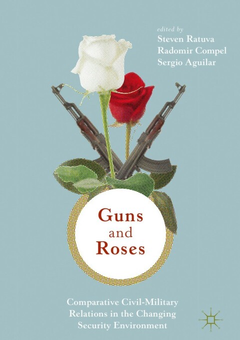 Cover image for book Guns & Roses: Comparative Civil-Military Relations in the Changing Security Environment